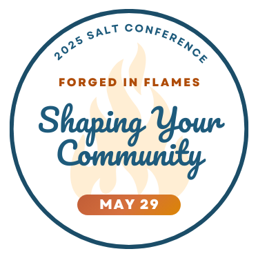 Logo for 2025 SALT Conference, words "2025 Salt Conference, Forged in Flames, Shaping Your Community" in different colors over campfire shape.